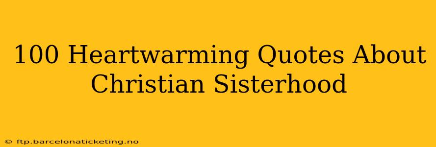 100 Heartwarming Quotes About Christian Sisterhood