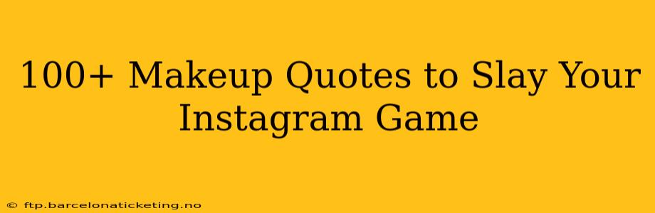 100+ Makeup Quotes to Slay Your Instagram Game