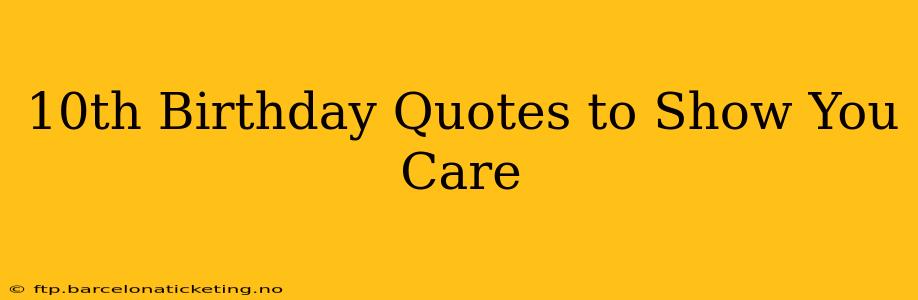 10th Birthday Quotes to Show You Care