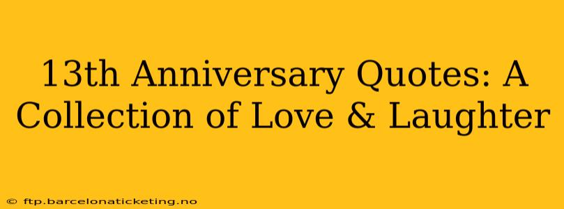 13th Anniversary Quotes: A Collection of Love & Laughter