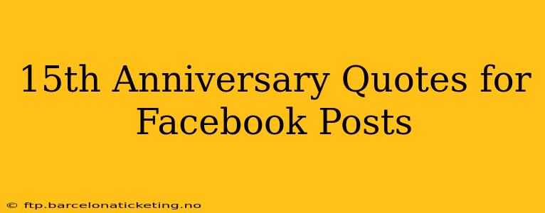15th Anniversary Quotes for Facebook Posts