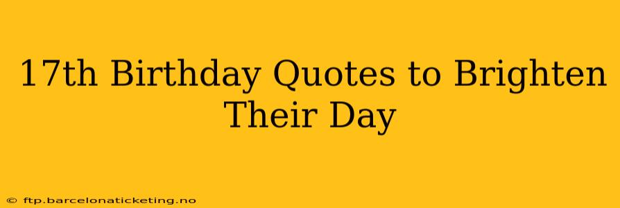 17th Birthday Quotes to Brighten Their Day