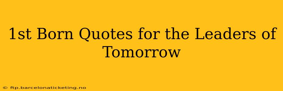 1st Born Quotes for the Leaders of Tomorrow