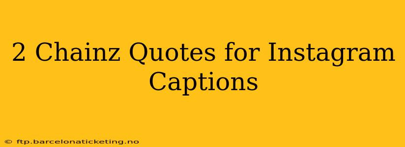2 Chainz Quotes for Instagram Captions