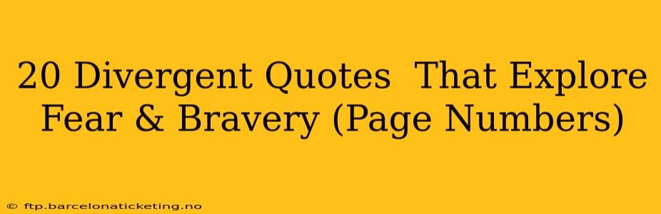 20 Divergent Quotes  That Explore Fear & Bravery (Page Numbers)