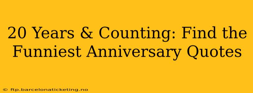 20 Years & Counting: Find the Funniest Anniversary Quotes
