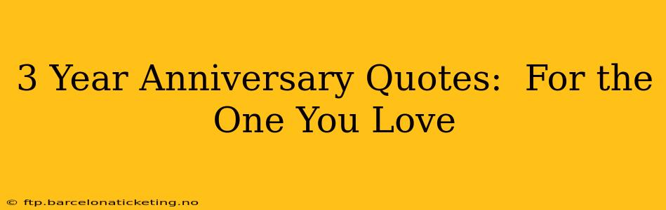 3 Year Anniversary Quotes:  For the One You Love