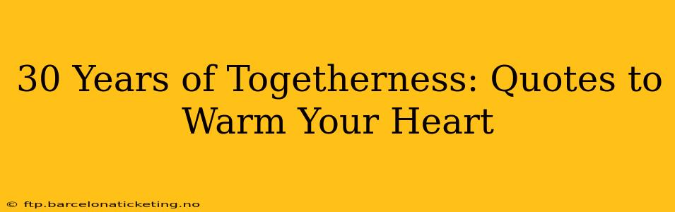 30 Years of Togetherness: Quotes to Warm Your Heart