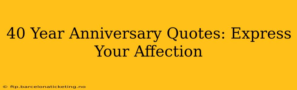 40 Year Anniversary Quotes: Express Your Affection