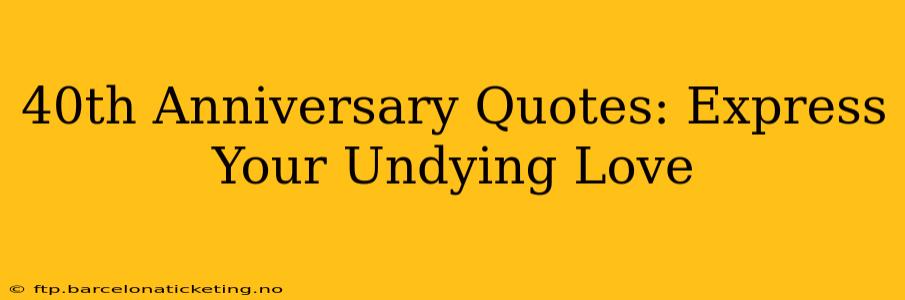 40th Anniversary Quotes: Express Your Undying Love