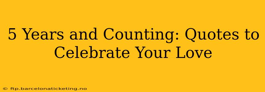 5 Years and Counting: Quotes to Celebrate Your Love