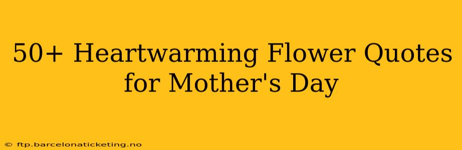 50+ Heartwarming Flower Quotes for Mother's Day