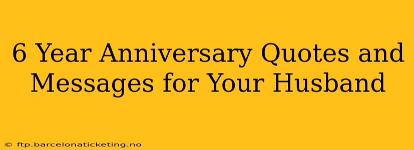 6 Year Anniversary Quotes and Messages for Your Husband