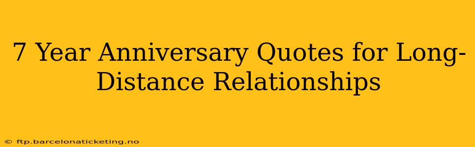 7 Year Anniversary Quotes for Long-Distance Relationships