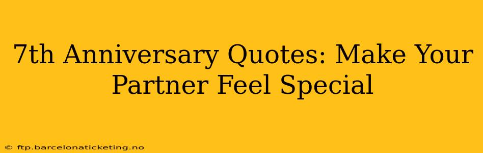 7th Anniversary Quotes: Make Your Partner Feel Special