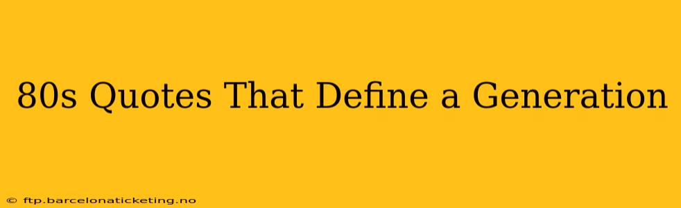 80s Quotes That Define a Generation