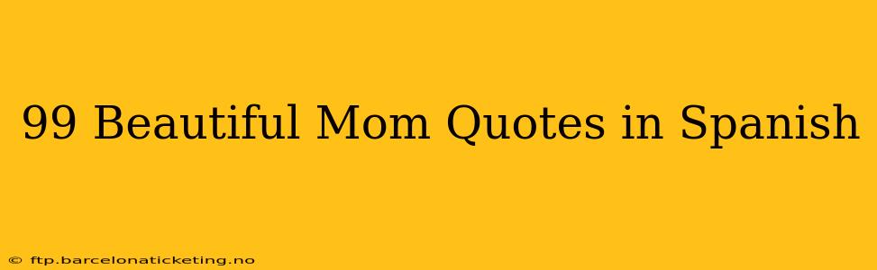 99 Beautiful Mom Quotes in Spanish