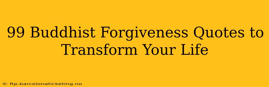 99 Buddhist Forgiveness Quotes to Transform Your Life