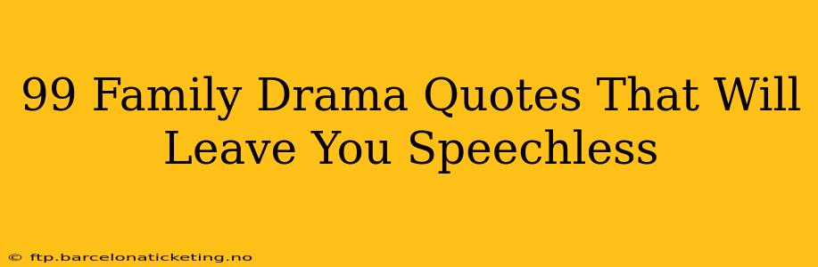 99 Family Drama Quotes That Will Leave You Speechless