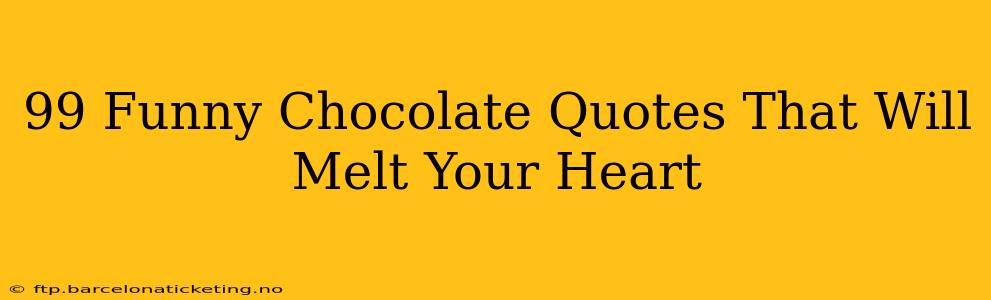 99 Funny Chocolate Quotes That Will Melt Your Heart