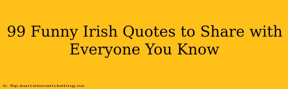 99 Funny Irish Quotes to Share with Everyone You Know