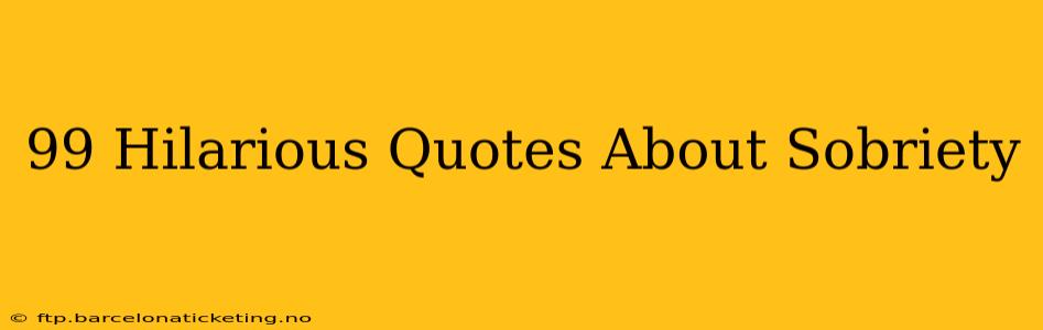 99 Hilarious Quotes About Sobriety