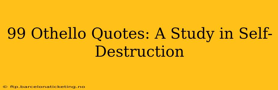 99 Othello Quotes: A Study in Self-Destruction