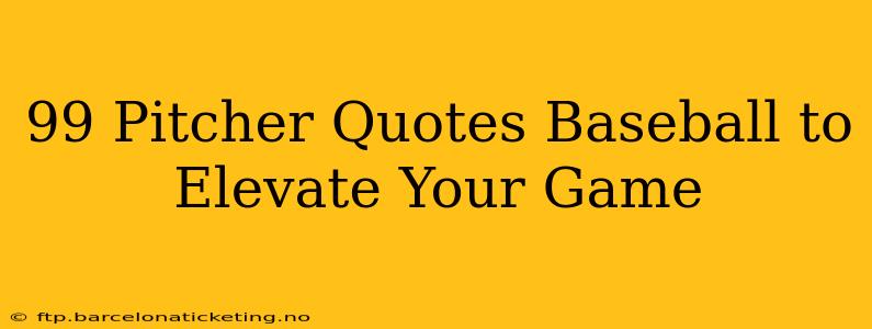 99 Pitcher Quotes Baseball to Elevate Your Game