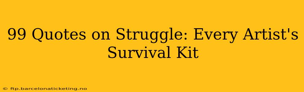 99 Quotes on Struggle: Every Artist's Survival Kit