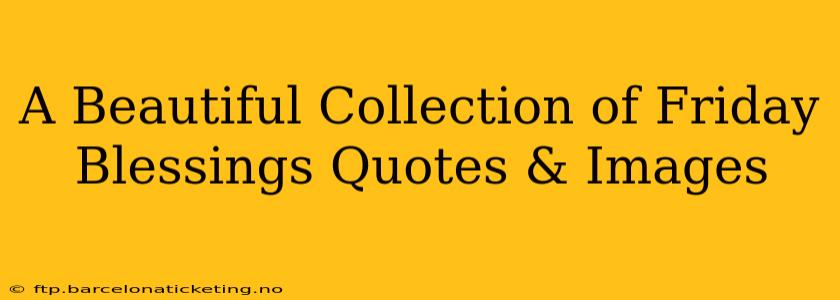 A Beautiful Collection of Friday Blessings Quotes & Images