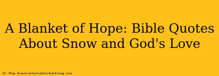 A Blanket of Hope: Bible Quotes About Snow and God's Love