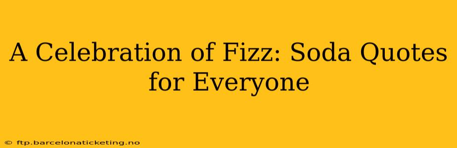 A Celebration of Fizz: Soda Quotes for Everyone