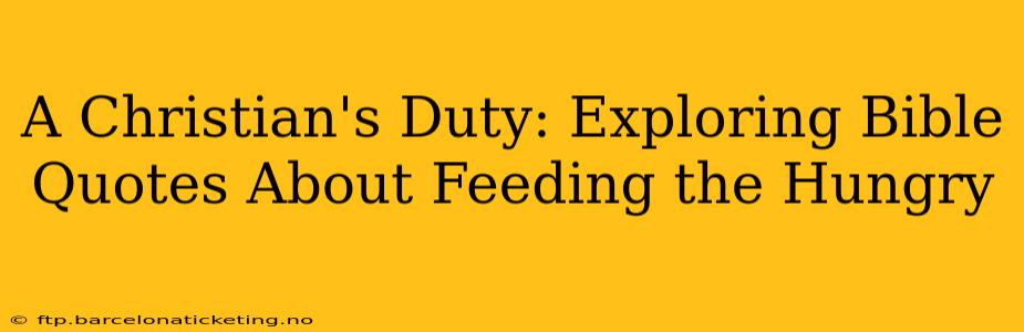 A Christian's Duty: Exploring Bible Quotes About Feeding the Hungry