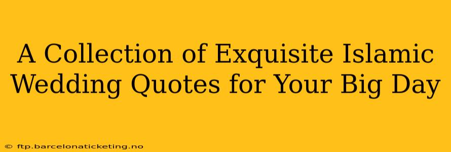 A Collection of Exquisite Islamic Wedding Quotes for Your Big Day