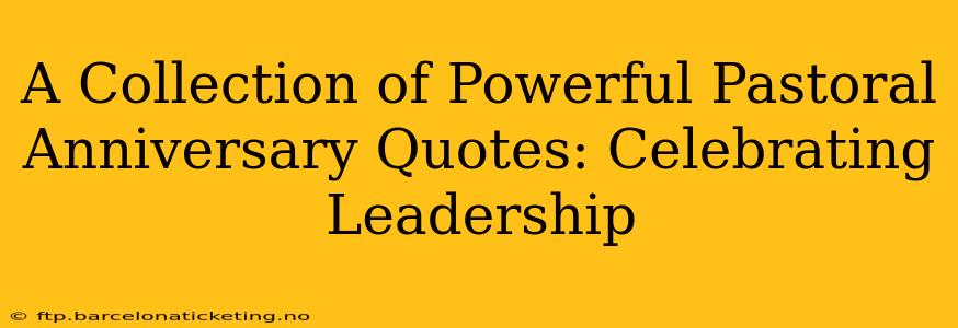 A Collection of Powerful Pastoral Anniversary Quotes: Celebrating Leadership