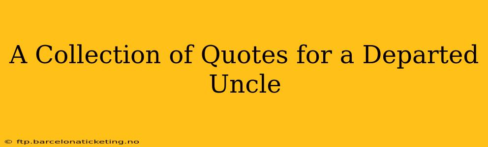A Collection of Quotes for a Departed Uncle