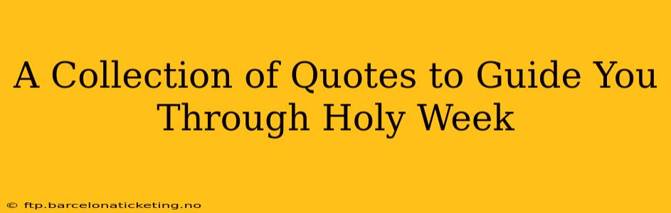 A Collection of Quotes to Guide You Through Holy Week