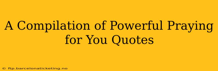 A Compilation of Powerful Praying for You Quotes