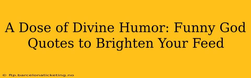 A Dose of Divine Humor: Funny God Quotes to Brighten Your Feed
