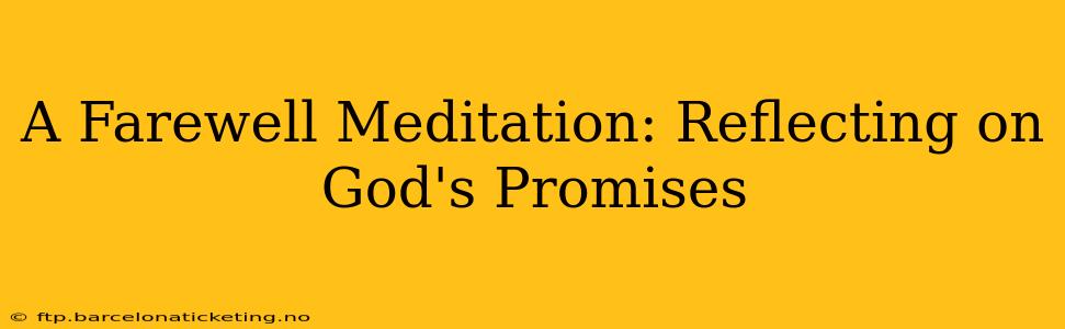 A Farewell Meditation: Reflecting on God's Promises