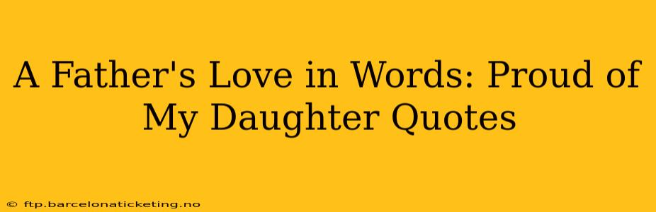 A Father's Love in Words: Proud of My Daughter Quotes