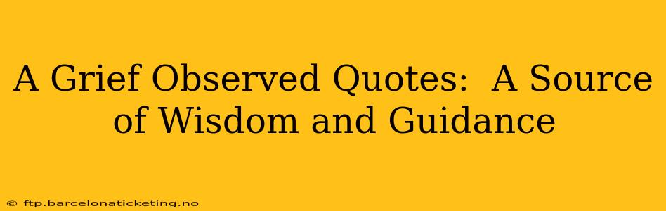 A Grief Observed Quotes:  A Source of Wisdom and Guidance