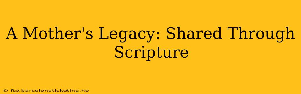 A Mother's Legacy: Shared Through Scripture