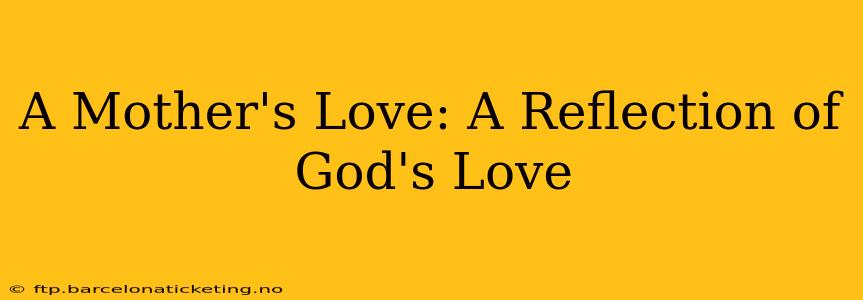 A Mother's Love: A Reflection of God's Love