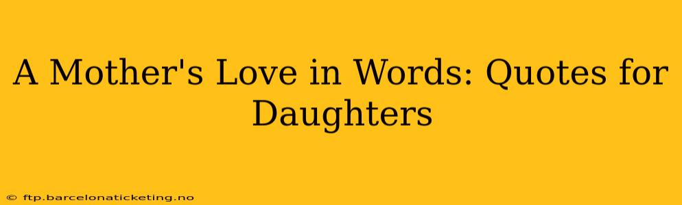A Mother's Love in Words: Quotes for Daughters