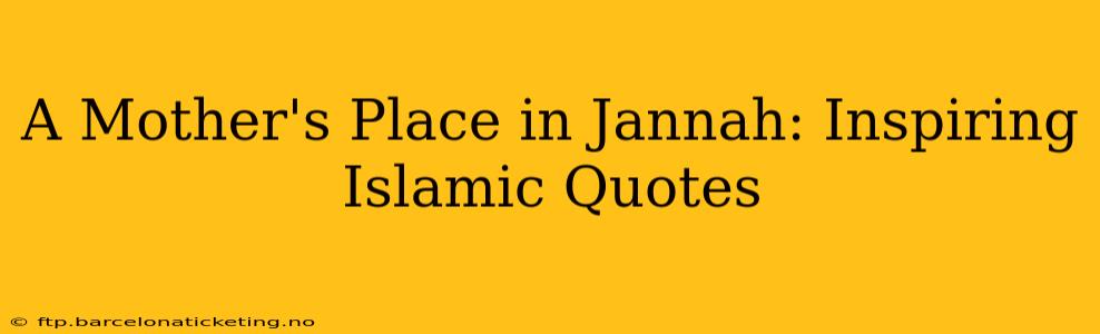A Mother's Place in Jannah: Inspiring Islamic Quotes