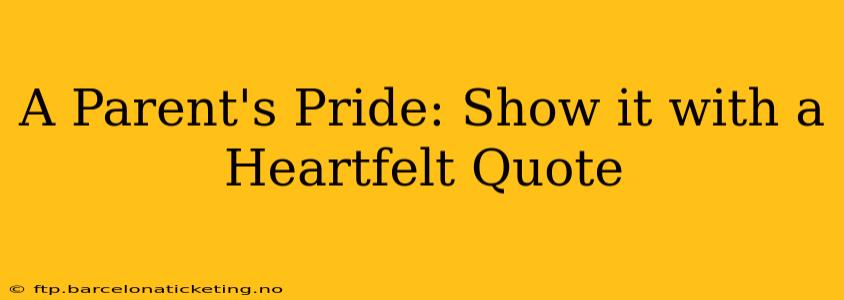 A Parent's Pride: Show it with a Heartfelt Quote