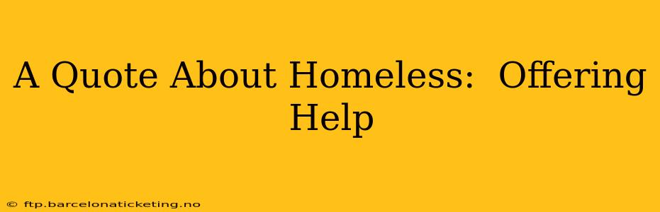 A Quote About Homeless:  Offering Help