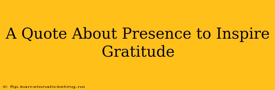 A Quote About Presence to Inspire Gratitude