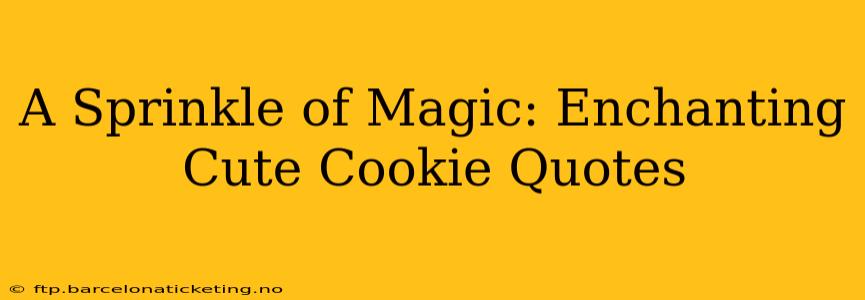 A Sprinkle of Magic: Enchanting Cute Cookie Quotes